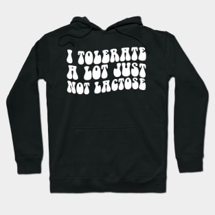 I Tolerate a Lot But Not Lactose Wavy Groovy Hoodie